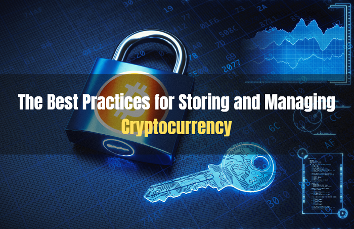 The Best Practices for Storing and Managing Cryptocurrency