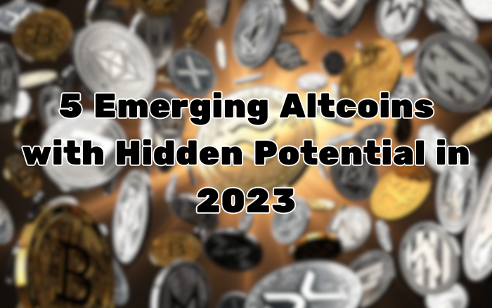 5 Emerging Altcoins with Hidden Potential in 2023