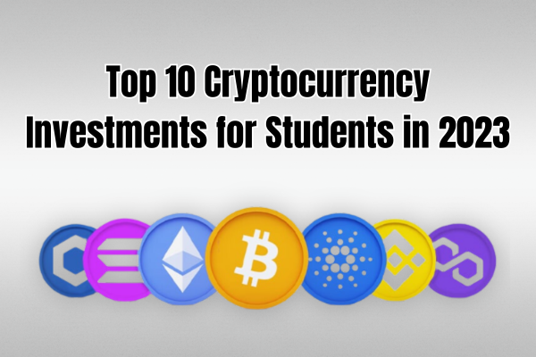 Top 10 Cryptocurrency Investments for Students in 2023